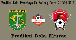 Prediksi Bola Persebaya Vs Kalteng Putra 21 Mei 2019