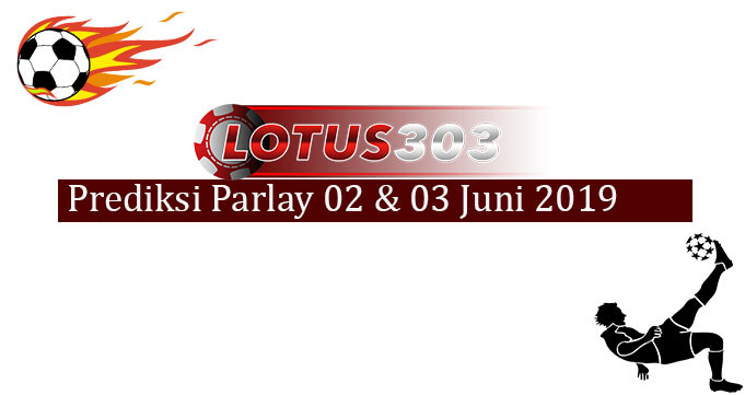 Prediksi Parlay akurat 02 dan 03 juni 2019