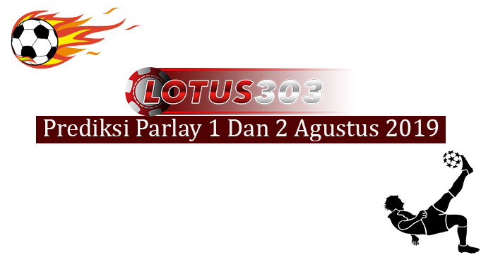 Prediksi Parlay Akurat 1 Dan 2 Agustus 2019