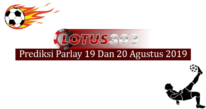 Prediksi Parlay Akurat 19 Dan 20 Agustus 2019