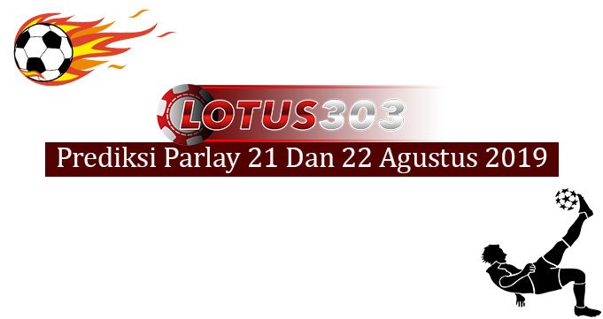 Prediksi Parlay Akurat 21 Dan 22 Agustus 2019