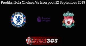 Prediksi Bola Chelsea Vs Liverpool 22 September 2019