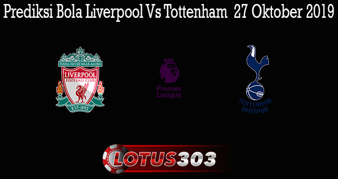 Prediksi Bola Liverpool Vs Tottenham 27 Oktober 2019