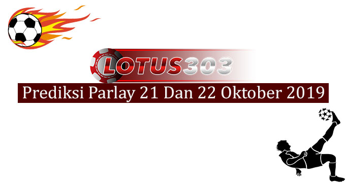 Prediksi Parlay Akurat 21 Dan 22 Oktober 2019