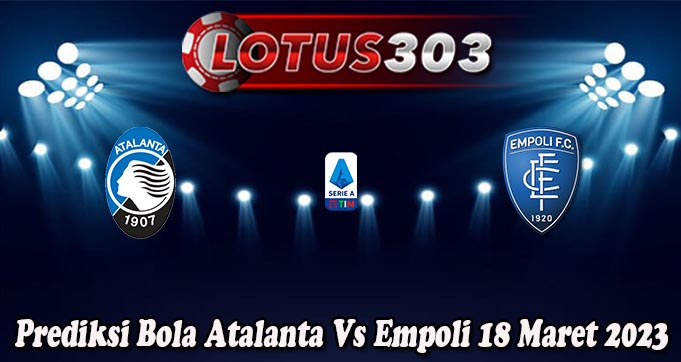 Prediksi Bola Atalanta Vs Empoli 18 Maret 2023