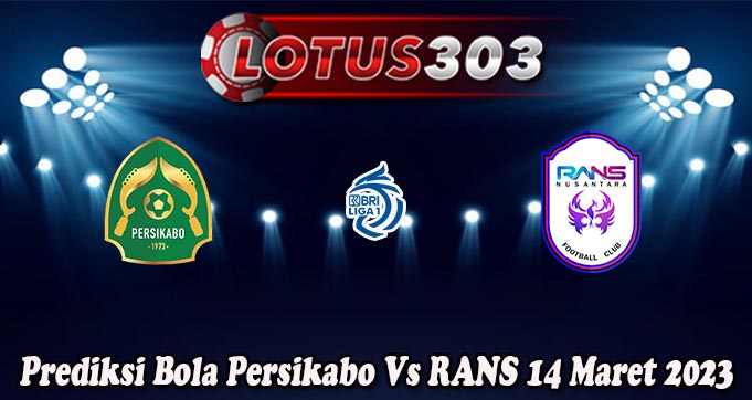 Prediksi Bola Persikabo Vs RANS 14 Maret 2023