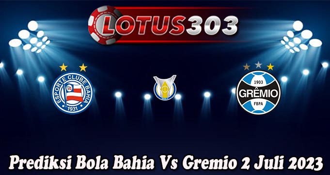 Prediksi Bola Bahia Vs Gremio 2 Juli 2023