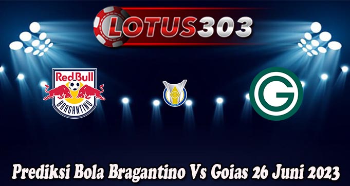 Prediksi Bola Bragantino Vs Goias 26 Juni 2023