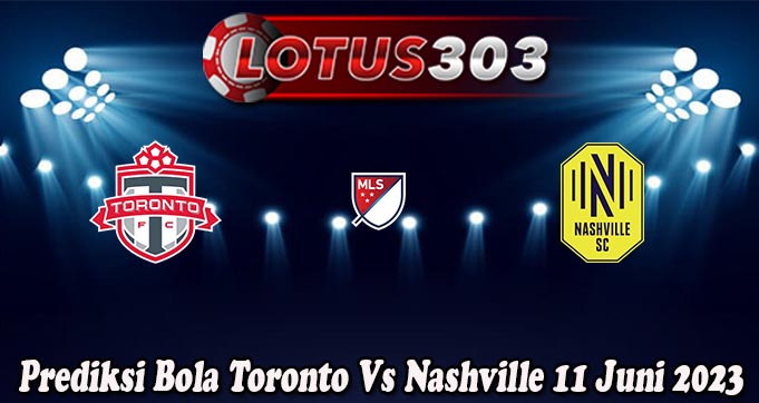 Prediksi Bola Toronto Vs Nashville 11 Juni 2023