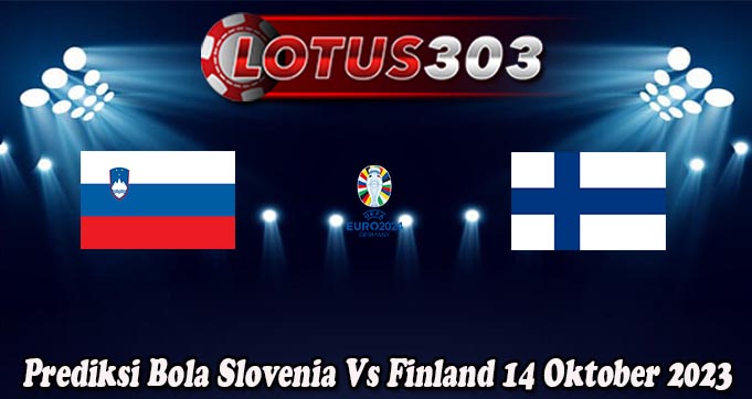 Prediksi Bola Slovenia Vs Finland 14 Oktober 2023