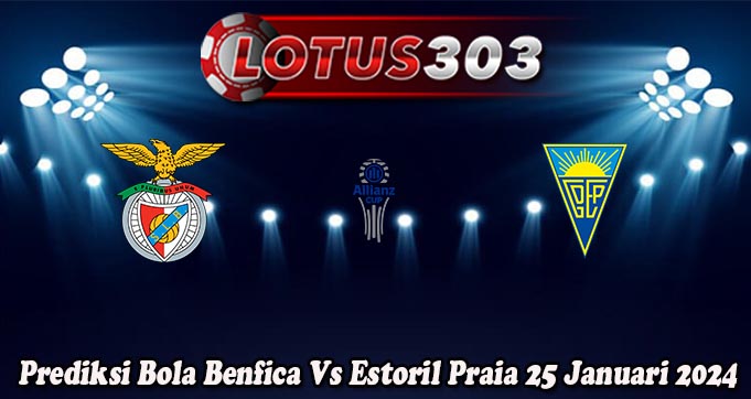 Prediksi Bola Benfica Vs Estoril Praia 25 Januari 2024