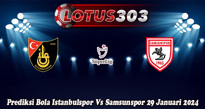 Prediksi Bola Istanbulspor Vs Samsunspor 29 Januari 2024