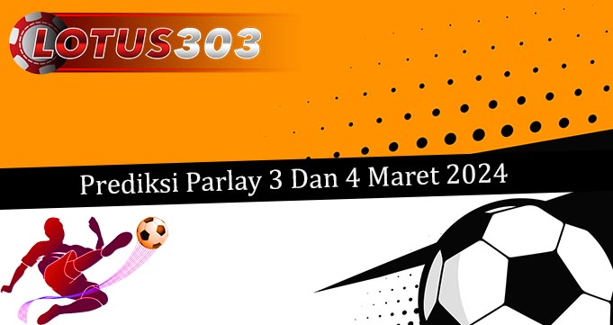 Prediksi Parlay Akurat 3 Dan 4 Maret 2024