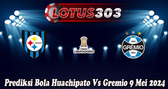 Prediksi Bola Huachipato Vs Gremio 9 Mei 2024