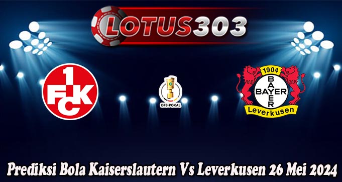 Prediksi Bola Kaiserslautern Vs Leverkusen 26 Mei 2024