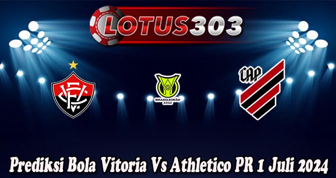 Prediksi Bola Vitoria Vs Athletico PR 1 Juli 2024