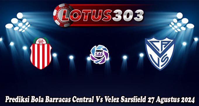 Prediksi Bola Barracas Central Vs Velez Sarsfield 27 Agustus 2024