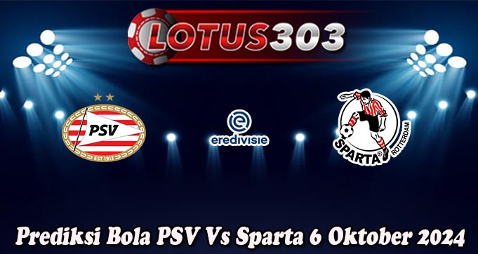 Prediksi Bola PSV Vs Sparta 6 Oktober 2024