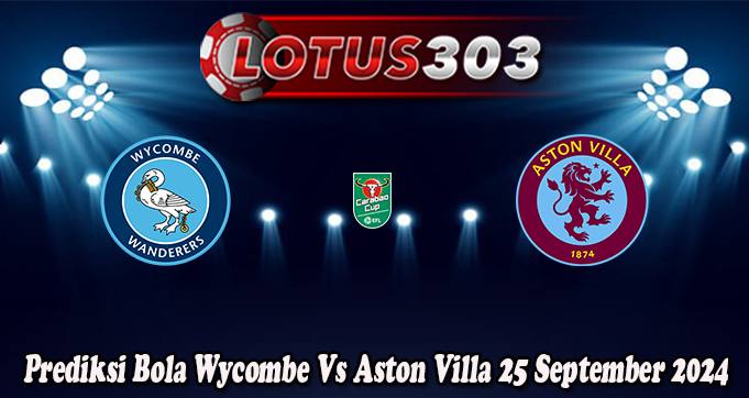 Prediksi Bola Wycombe Vs Aston Villa 25 September 2024