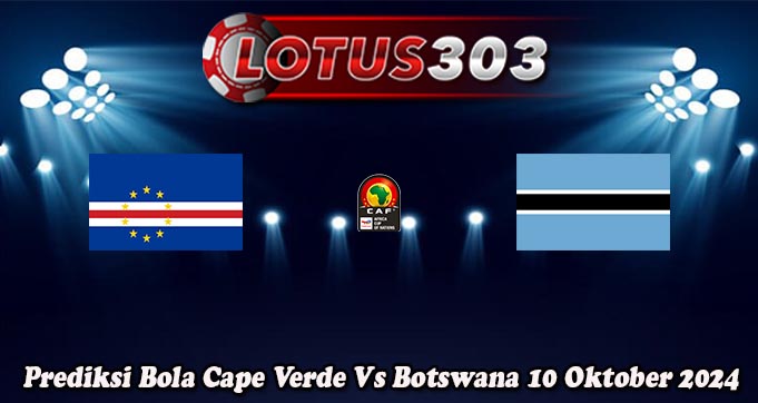 Prediksi Bola Cape Verde Vs Botswana 10 Oktober 2024