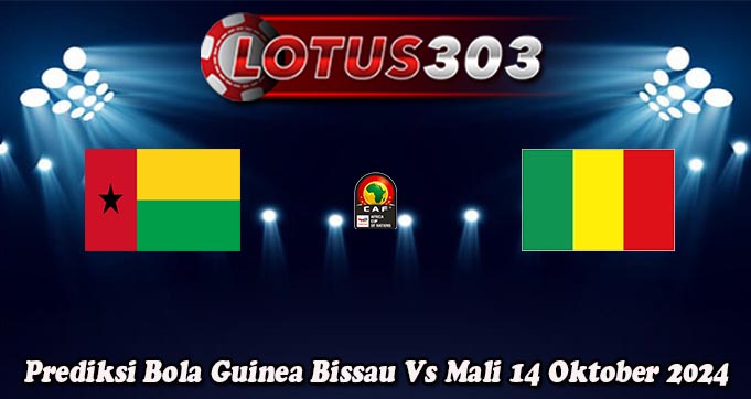 Prediksi Bola Guinea Bissau Vs Mali 14 Oktober 2024