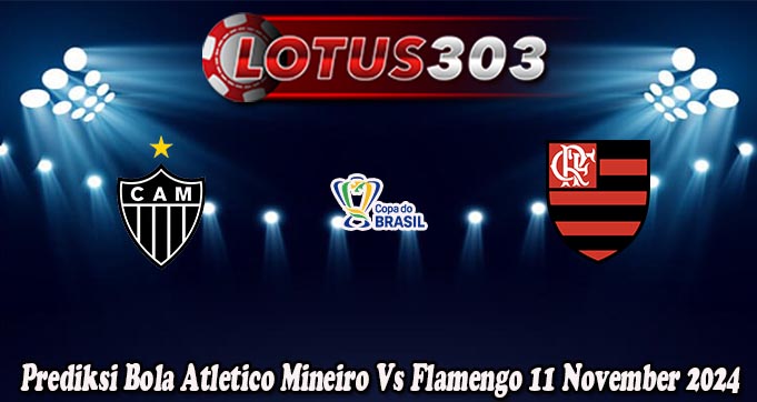 Prediksi Bola Atletico Mineiro Vs Flamengo 11 November 2024