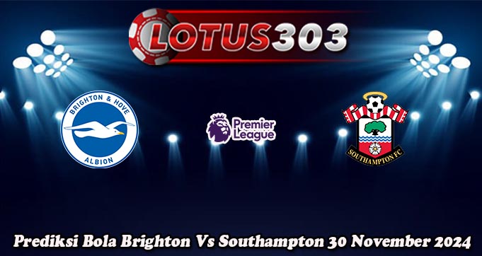 Prediksi Bola Brighton Vs Southampton 30 November 2024