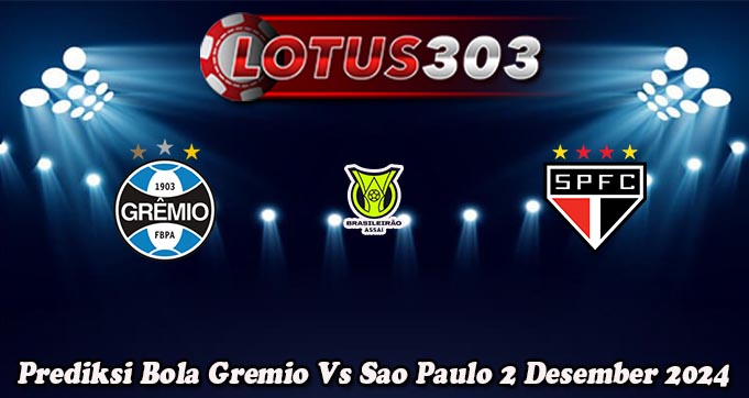 Prediksi Bola Gremio Vs Sao Paulo 2 Desember 2024