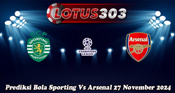 Prediksi Bola Sporting Vs Arsenal 27 November 2024