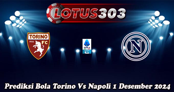 Prediksi Bola Torino Vs Napoli 1 Desember 2024